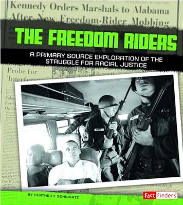 Freedom Riders: A Primary Source Exploration Of The Struggle For Racial Justice-..