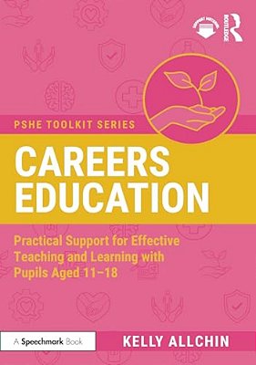 Careers Education: Practical Support For Effective Teaching And Learning With Pupils Aged 11-18-..