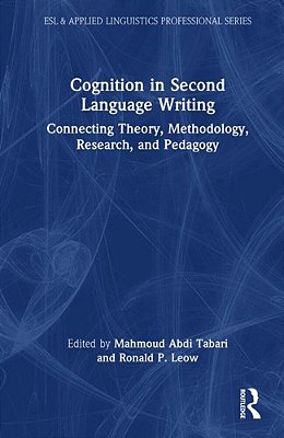 Cognition In Second Language Writing: Connecting Theory, Methodology, Research, And Pedagogy-..