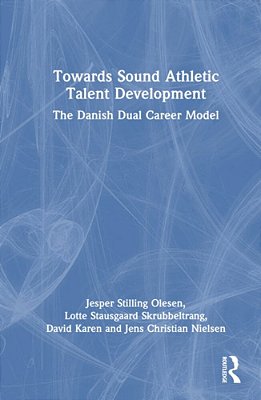 Towards Sound Athletic Talent Development: The Danish Dual Career Model-..