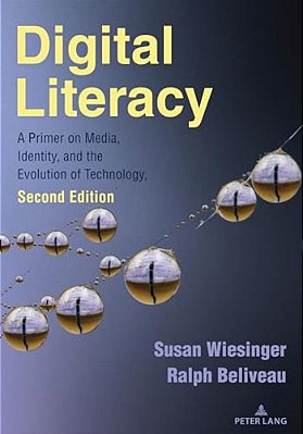 Digital Literacy; A Primer On Media, Identity, And The Evolution Of Technology, Second Edition-..
