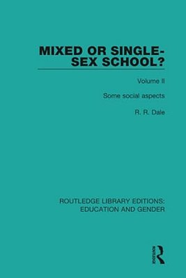 Mixed Or Single-Sex School? Volume 2: Some Social Aspects-..