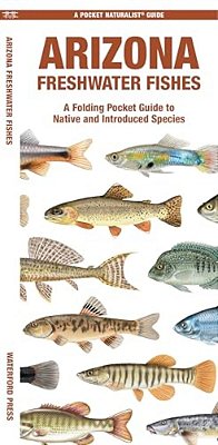 Arizona Freshwater Fishes: A Folding Pocket Guide To Native And Introduced Species-..