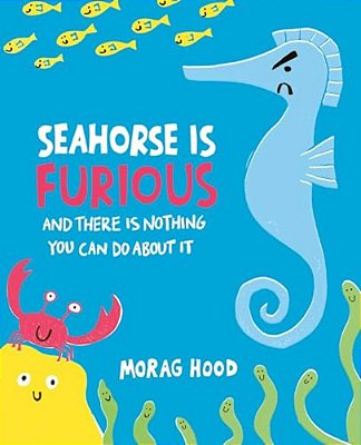 Seahorse Is Furious: And There Is Nothing You Can Do About It-..