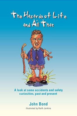 The Hazards Of Life And All That: A Look At Some Accidents And Safety Curiosities, Past And Present, Third Edition-..