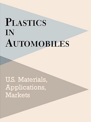 Plastics In Automobiles: U. S. Materials, Applications, And Markets-..