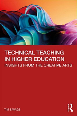 Technical Teaching In Higher Education: Insights From The Creative Arts-..