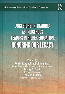 Ancestors-In-training As Indigenous Leaders In Higher Education: Honoring Our Legacy-..