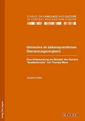Diminutiva Im Balkansprachlichen Uebersetzungsvergleich. Eine Untersuchung Am Beispiel Des Romans Buddenbrooks Von Thomas Mann-..