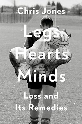 Legs Hearts Minds: Loss And Its Remedies-..