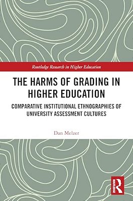 The Harms Of Grading In Higher Education: Comparative Institutional Ethnographies Of University Assessment Cultures-..