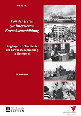 Von Der Freien Zur Integrierten Erwachsenenbildung: Zugaenge Zur Geschichte Der Erwachsenenbildung In Oesterreich- Ein Studienbuch-..