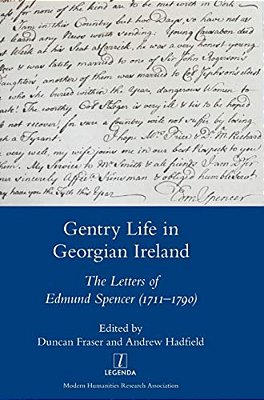 Gentry Life In Georgian Ireland: The Letters Of Edmund Spencer (1711-1790)-..