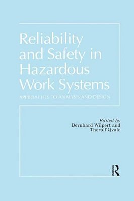 Reliability And Safety In Hazardous Work Systems: Approaches To Analysis And Design-..