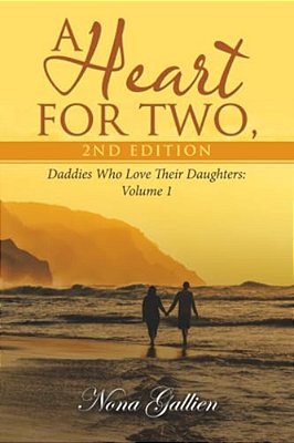 A Heart For Two, 2ND Edition: Daddies Who Love Their Daughters: Volume 1-..