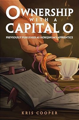 Ownership With A Capital O: Previously Published As Horqinum's Apprentice-..