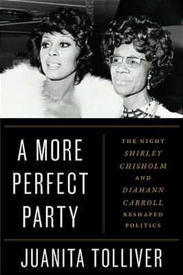 A More Perfect Party: The Night Shirley Chisholm And Diahann Carroll Reshaped Politics-..