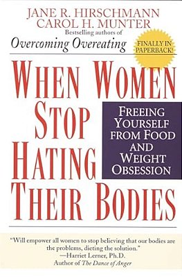 When Women Stop Hating Their Bodies: Freeing Yourself From Food And Weight Obsession-..