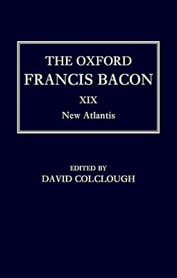 Oxford Francis Bacon XIX: New Atlantis-..