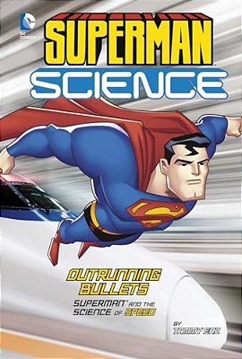 Outrunning Bullets: Superman And The Science Of Speed-..