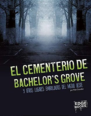 El Cementerio De Bachelor's Grove Y Otros Lugares Embrujados Del Medio Oeste-..
