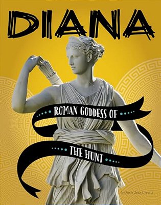 Diana: Roman Goddess Of The Hunt-..