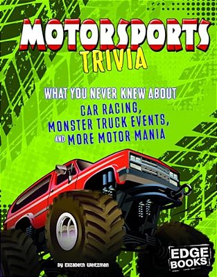 Motorsports Trivia: What You Never Knew About Car Racing, Monster Truck Events, And More Motor Mania-..