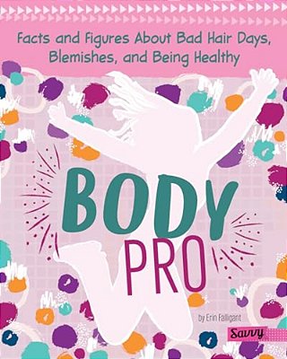 Body Pro: Facts And Figures About Bad Hair Days, Blemishes, And Being Healthy-..