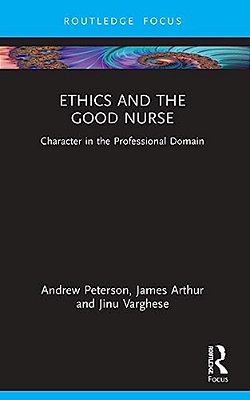 Ethics And The Good Nurse: Character In The Professional Domain-..