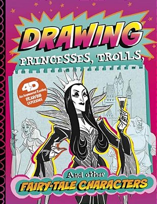 Drawing Princesses, Trolls, And Other Fairy-Tale Characters: 4D An Augmented Reading Drawing Experience-..