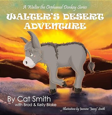 Walter's Desert Adventure: A Walter The Orphaned Donkey Series-..