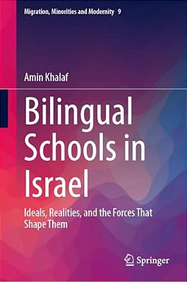 Bilingual Schools In Israel: Ideals, Realities, And The Forces That Shape Them-..