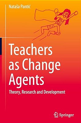 Teachers As Change Agents: Theory, Research And Development-..