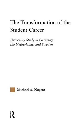 The Transformation Of The Student Career: University Study In Germany, The Netherlands, And Sweden-..