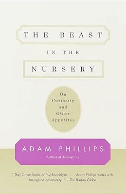 The Beast In The Nursery: On Curiosity And Other Appetites-..