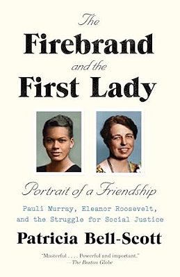 The Firebrand And The First Lady: Portrait Of A Friendship: Pauli Murray, Eleanor Roosevelt, And The Struggle For Social Justice-..