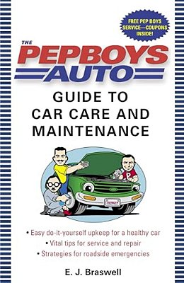 The Pep Boys Auto Guide To Car Care And Maintenance: Easy, Do-It-yourself Upkeep For A Healthy Car, Vital Tips For Service And Repair, And Strategies-..