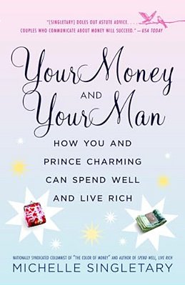 Your Money And Your Man: How You And Prince Charming Can Spend Well And Live Rich-..