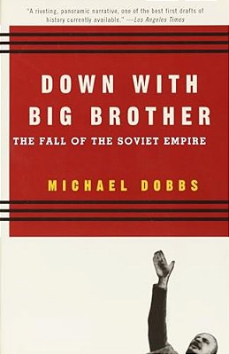 Down With Big Brother: The Fall Of The Soviet Empire-..
