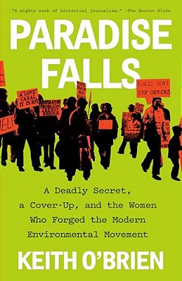 Paradise Falls: A Deadly Secret, A Cover-Up, And The Women Who Forged The Modern Environmental Movement-..