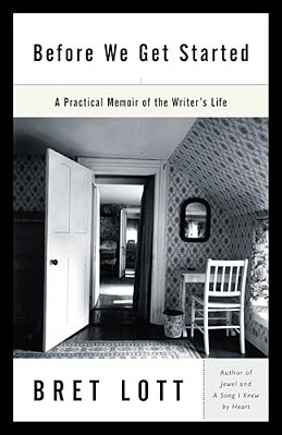 Before We Get Started: A Practical Memoir Of The Writer's Life-..