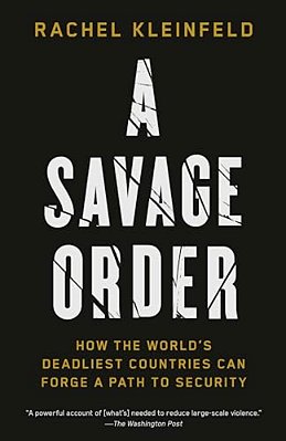 A Savage Order: How The World's Deadliest Countries Can Forge A Path To Security-..