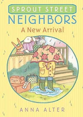 Sprout Street Neighbors: A New Arrival-..