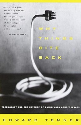 Why Things Bite Back: Technology And The Revenge Of Unintended Consequences-..