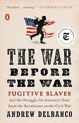 The War Before The War: The War Before The War: Fugitive Slaves And The Struggle For America's Soul From The Revolution To The Civil War-..