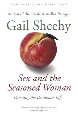 Sex And The Seasoned Woman: Pursuing The Passionate Life-..