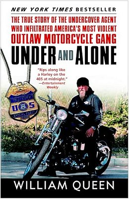 Under And Alone: The True Story Of The Undercover Agent Who Infiltrated America's Most Violent Outlaw Motorcycle Gang-..