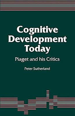 Cognitive Development Today: Piaget And His Critics-..