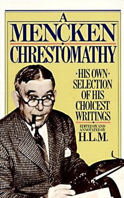 A Mencken Chrestomathy: His Own Selection Of His Choicest Writings-..