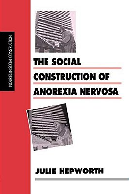 The Social Construction Of Anorexia Nervosa-..